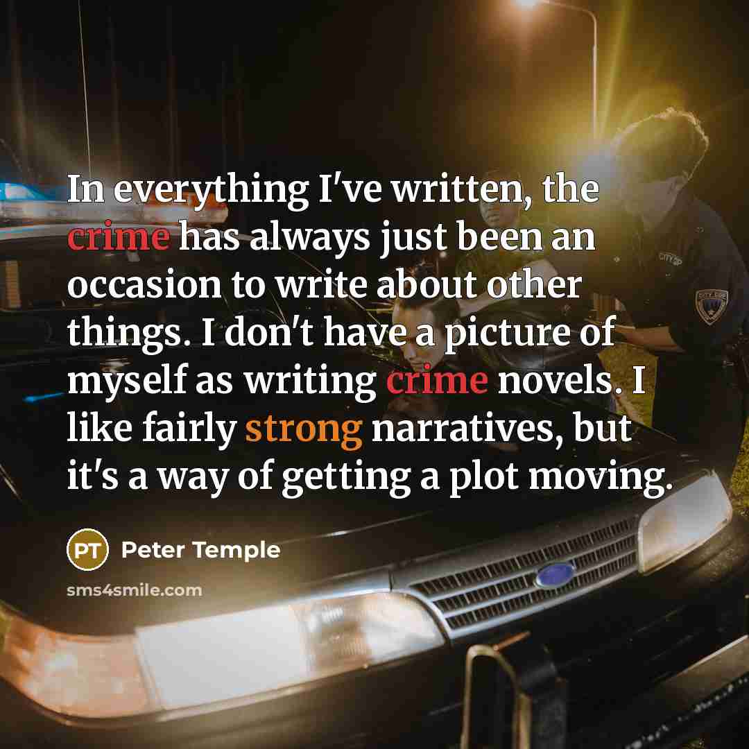 “In everything I've written, the crime has always just been…” quote by Peter Temple