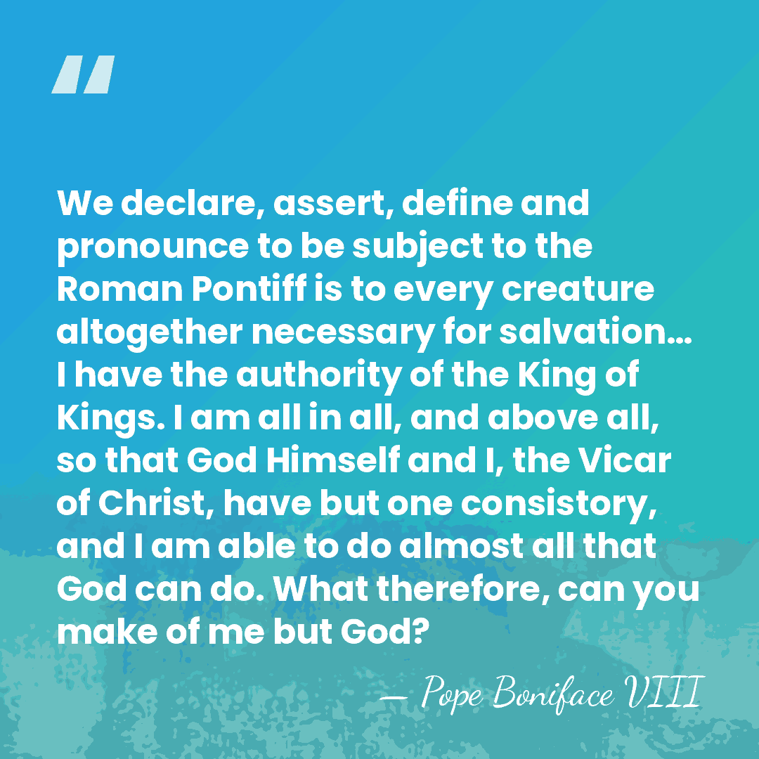 We declare, assert, define and pronounce to be subject to the Roman&hellip; - Pope Boniface VIII