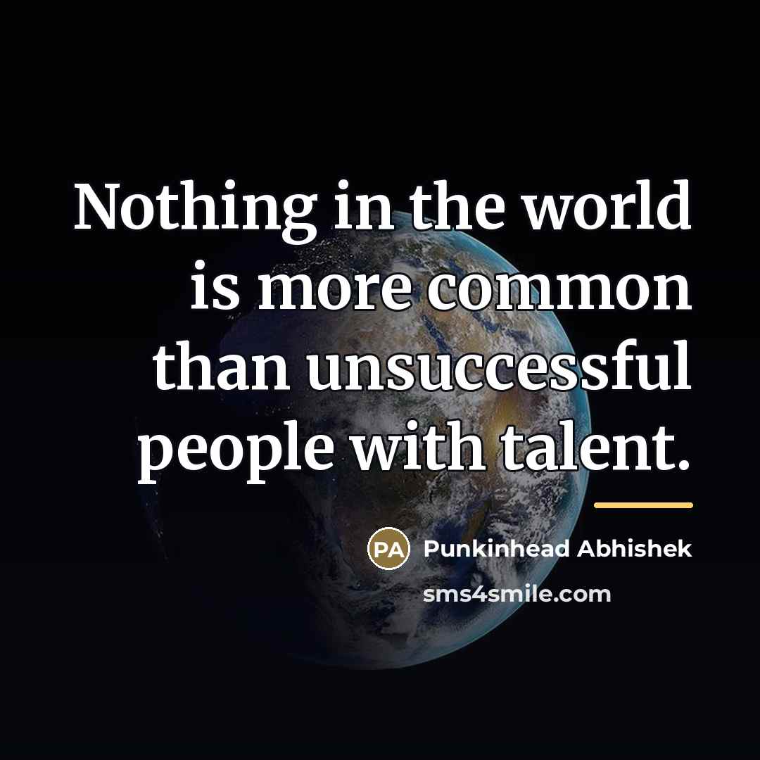 “Nothing in the world is more common than unsuccessful people…” quote by Punkinhead Abhishek