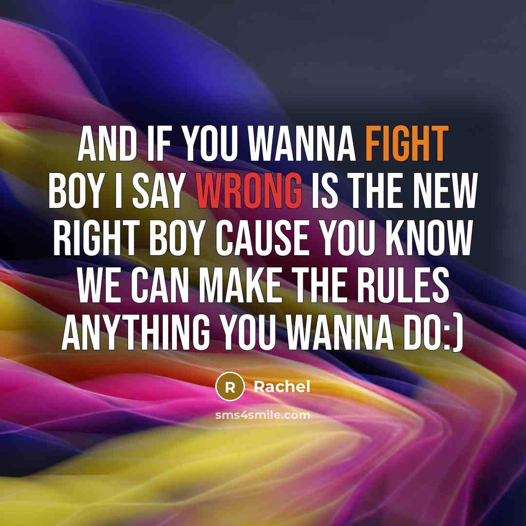 “And if you wanna fight boy I say wrong is…” quote by Rachel