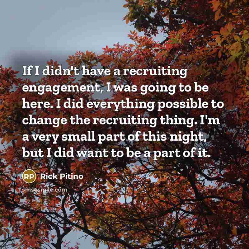 “If I didn't have a recruiting engagement, I was going…” quote by Rick Pitino