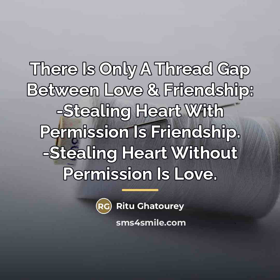 “There Is Only A Thread Gap Between Love & Friendship:…” quote by Ritu Ghatourey