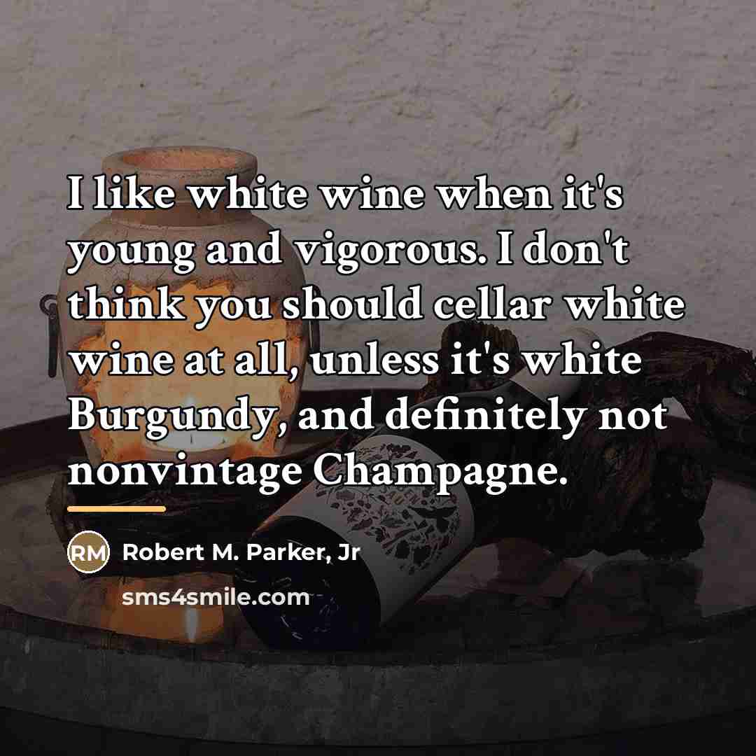 “I like white wine when it's young and vigorous. I…” quote by Robert M. Parker, Jr