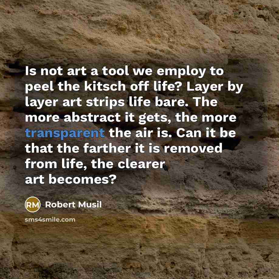 “Is not art a tool we employ to peel the…” quote by Robert Musil