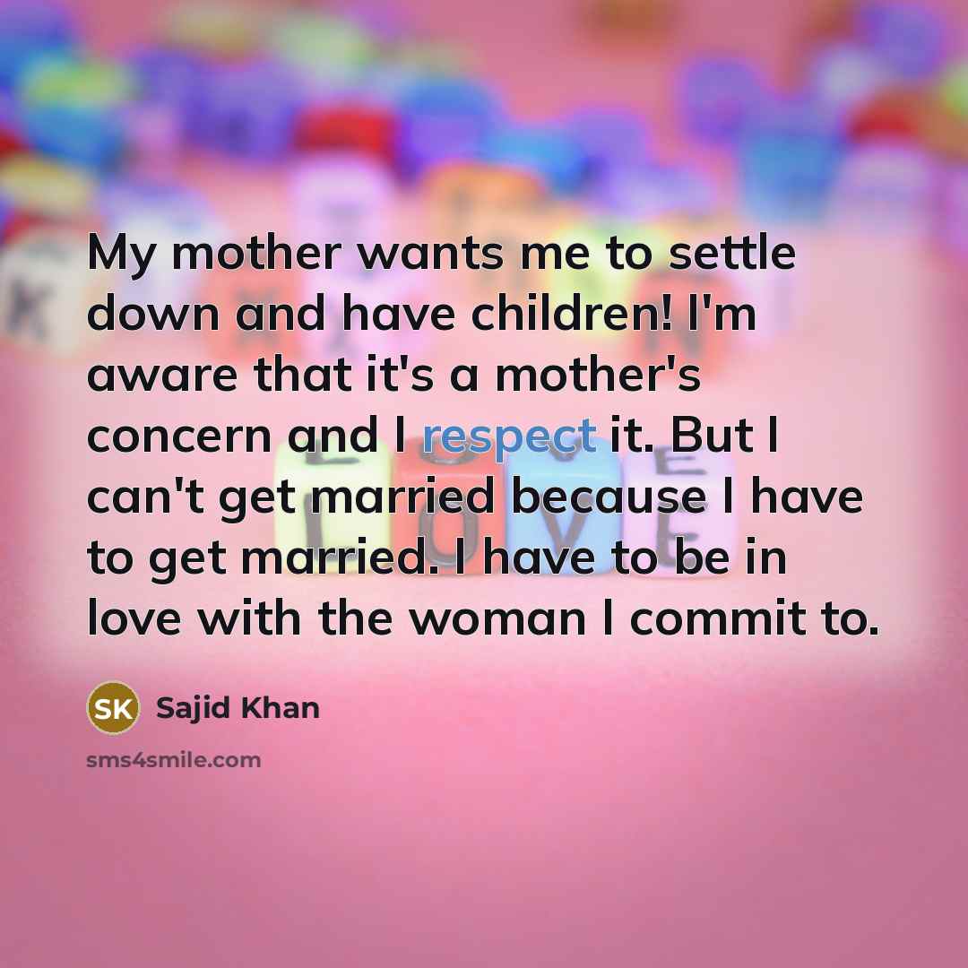 “My mother wants me to settle down and have children!…” quote by Sajid Khan