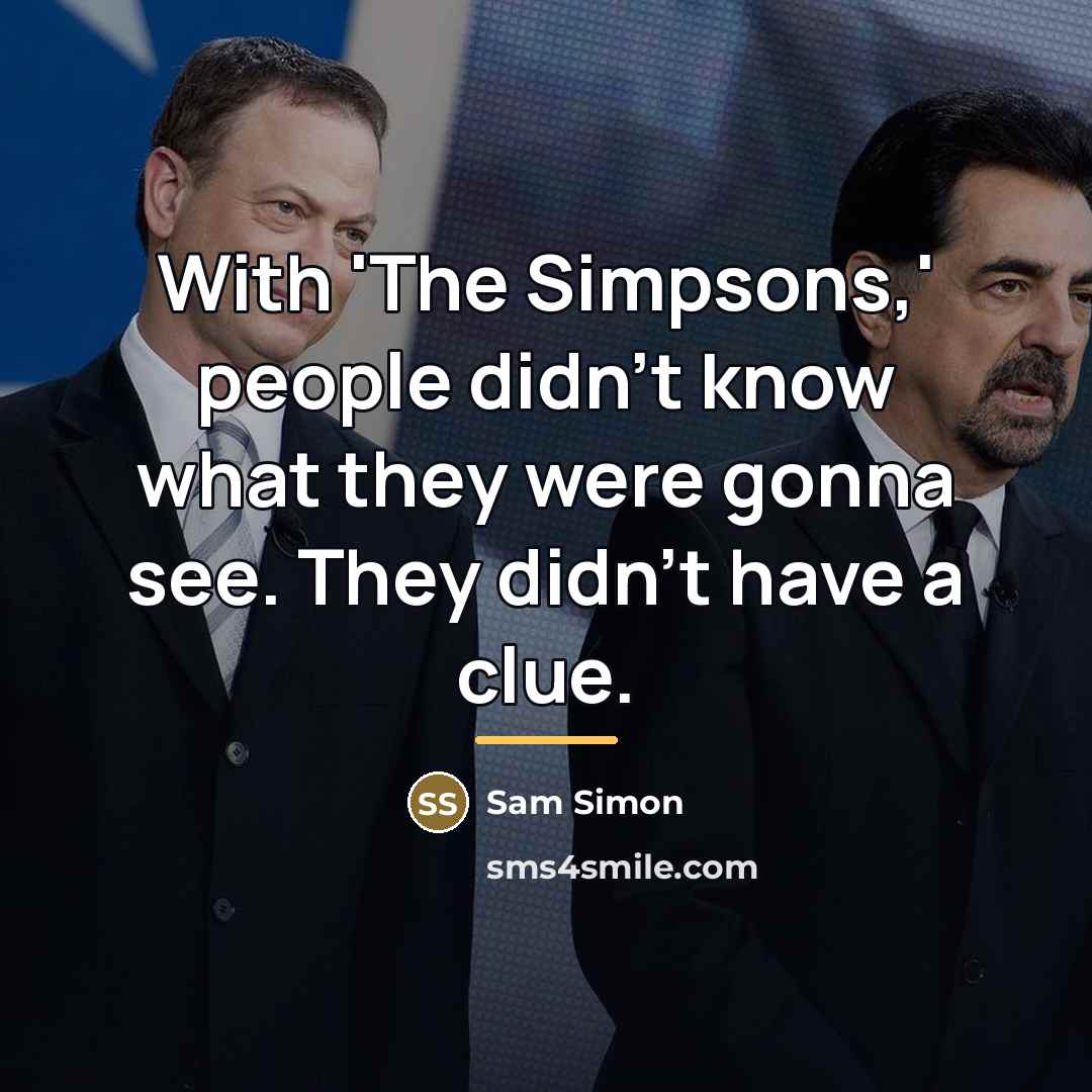 “With 'The Simpsons,' people didn't know what they were gonna…” quote by Sam Simon