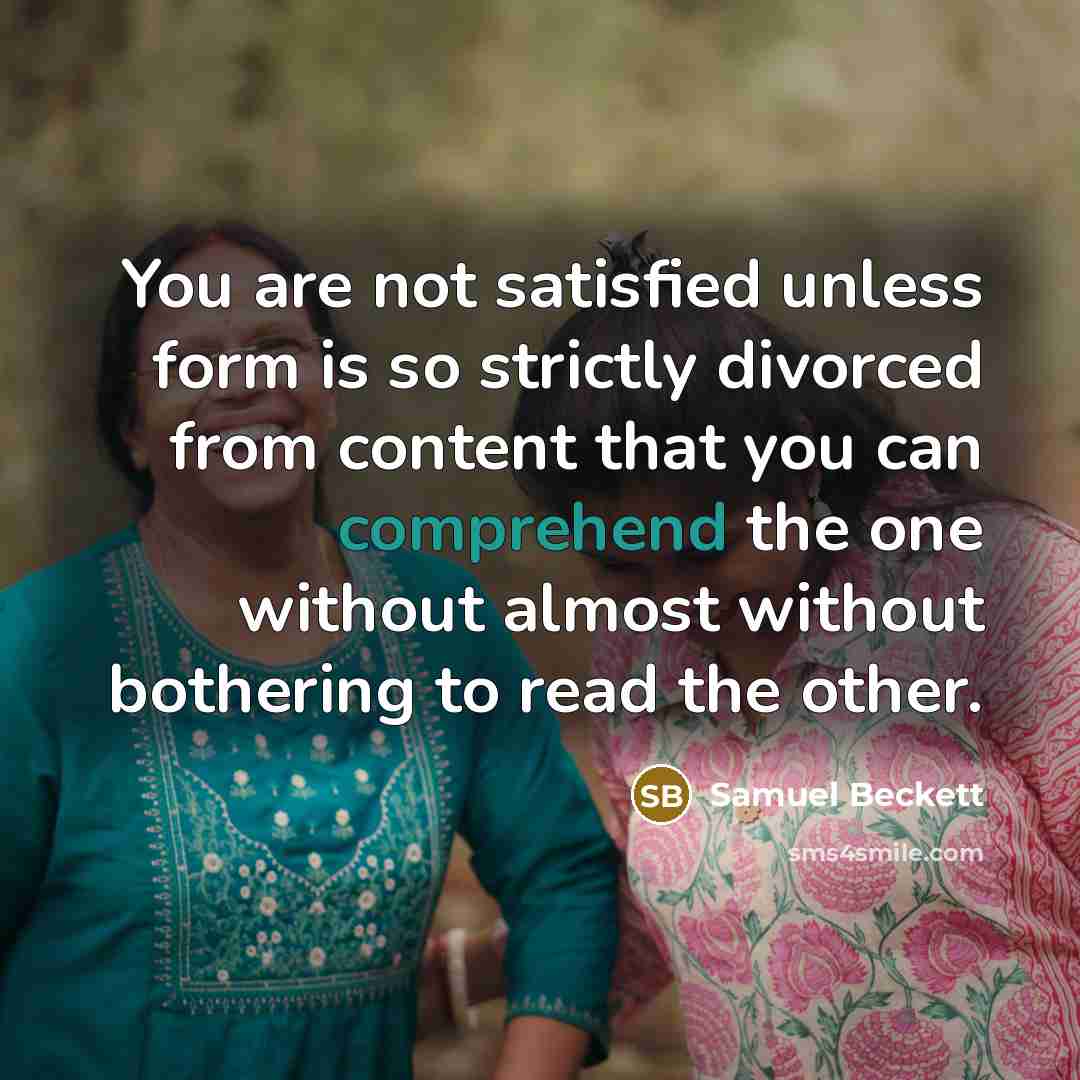 “You are not satisfied unless form is so strictly divorced…” quote by Samuel Beckett