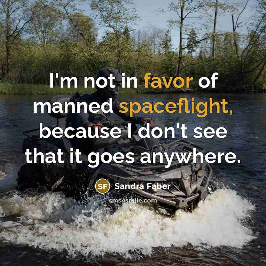 “I'm not in favor of manned spaceflight, because I don't…” quote by Sandra Faber