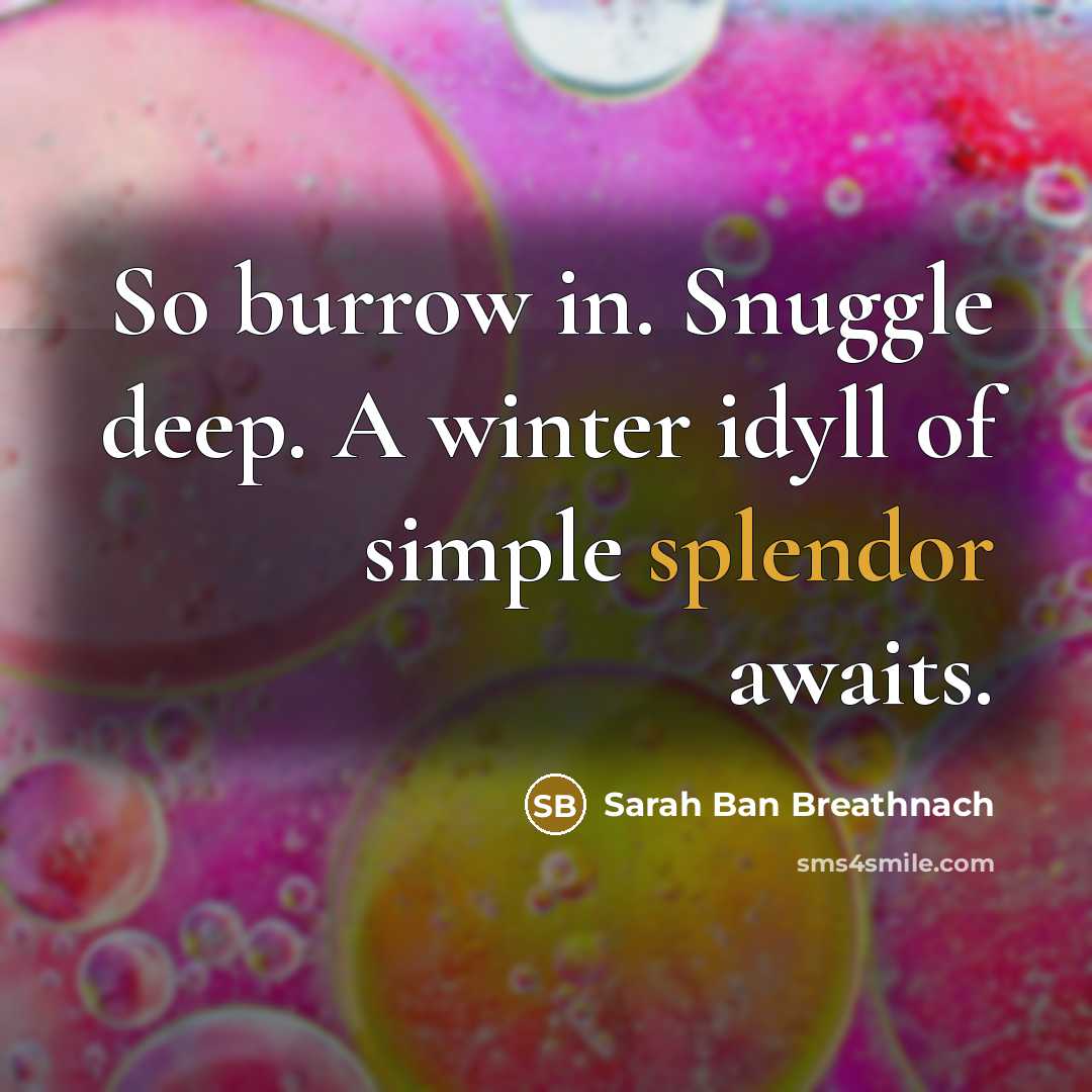 “So burrow in. Snuggle deep. A winter idyll of simple…” quote by Sarah Ban Breathnach