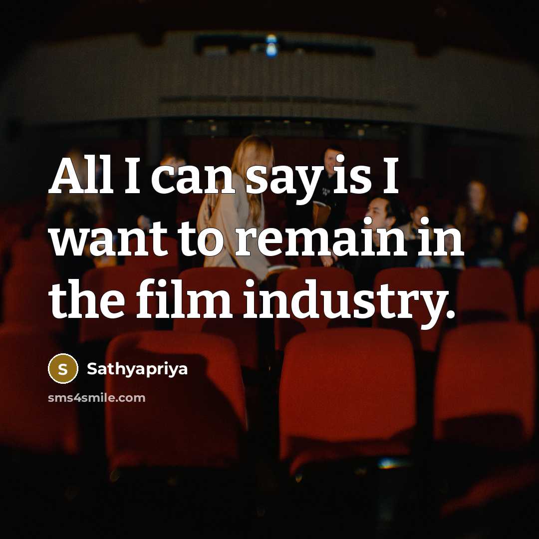 “All I can say is I want to remain in…” quote by Sathyapriya