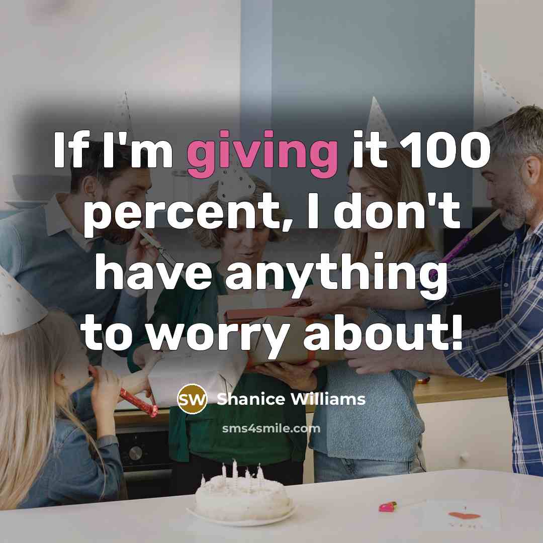 “If I'm giving it 100 percent, I don't have anything…” quote by Shanice Williams