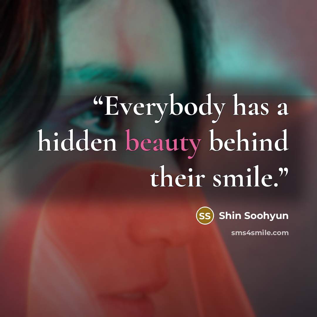 “Everybody has a hidden beauty behind their smile.” quote by Shin Soohyun