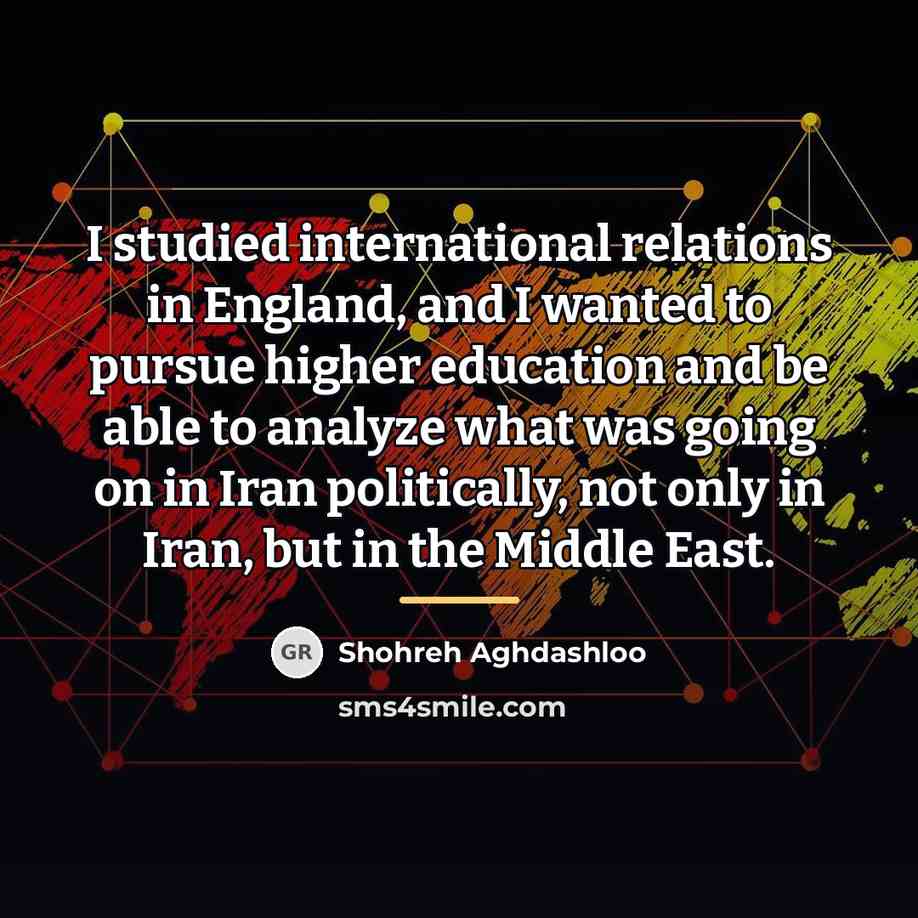 “I studied international relations in England, and I wanted to…” quote by Shohreh Aghdashloo