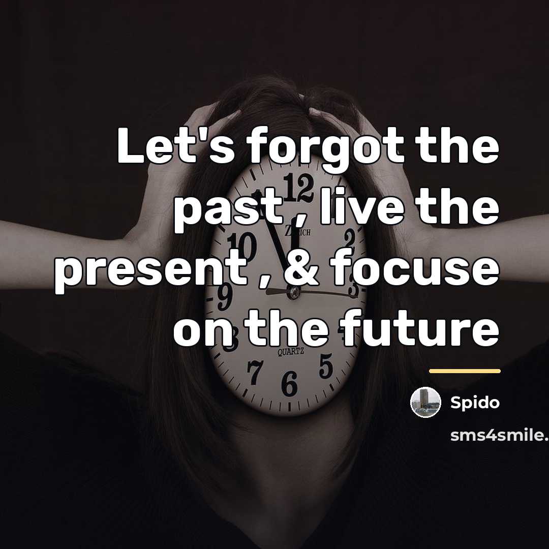 “Let's forgot the past , live the present , &…” quote by Spido