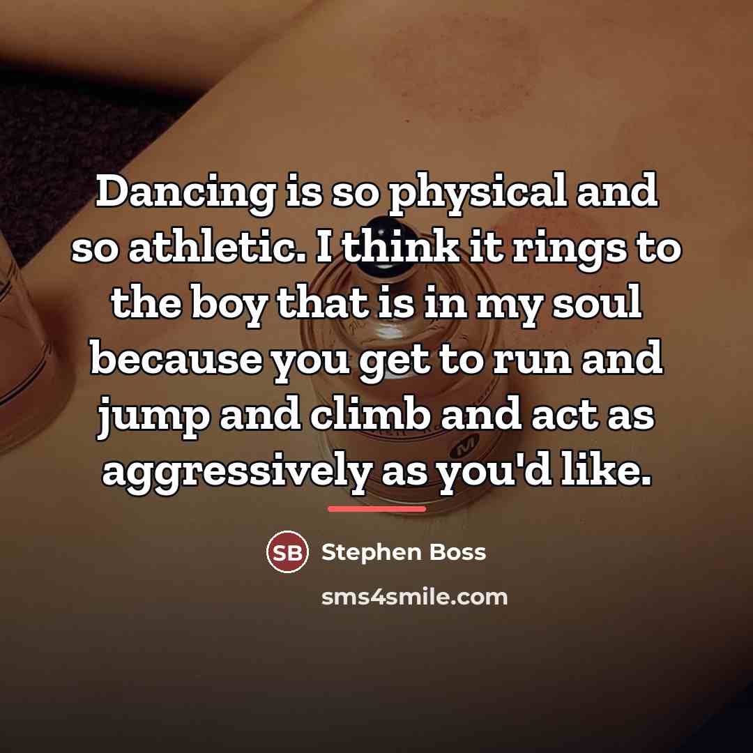 “Dancing is so physical and so athletic. I think it…” quote by Stephen Boss