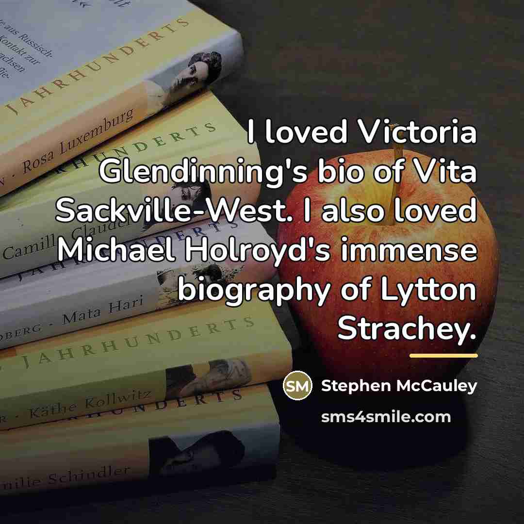 “I loved Victoria Glendinning's bio of Vita Sackville-West. I also…” quote by Stephen McCauley