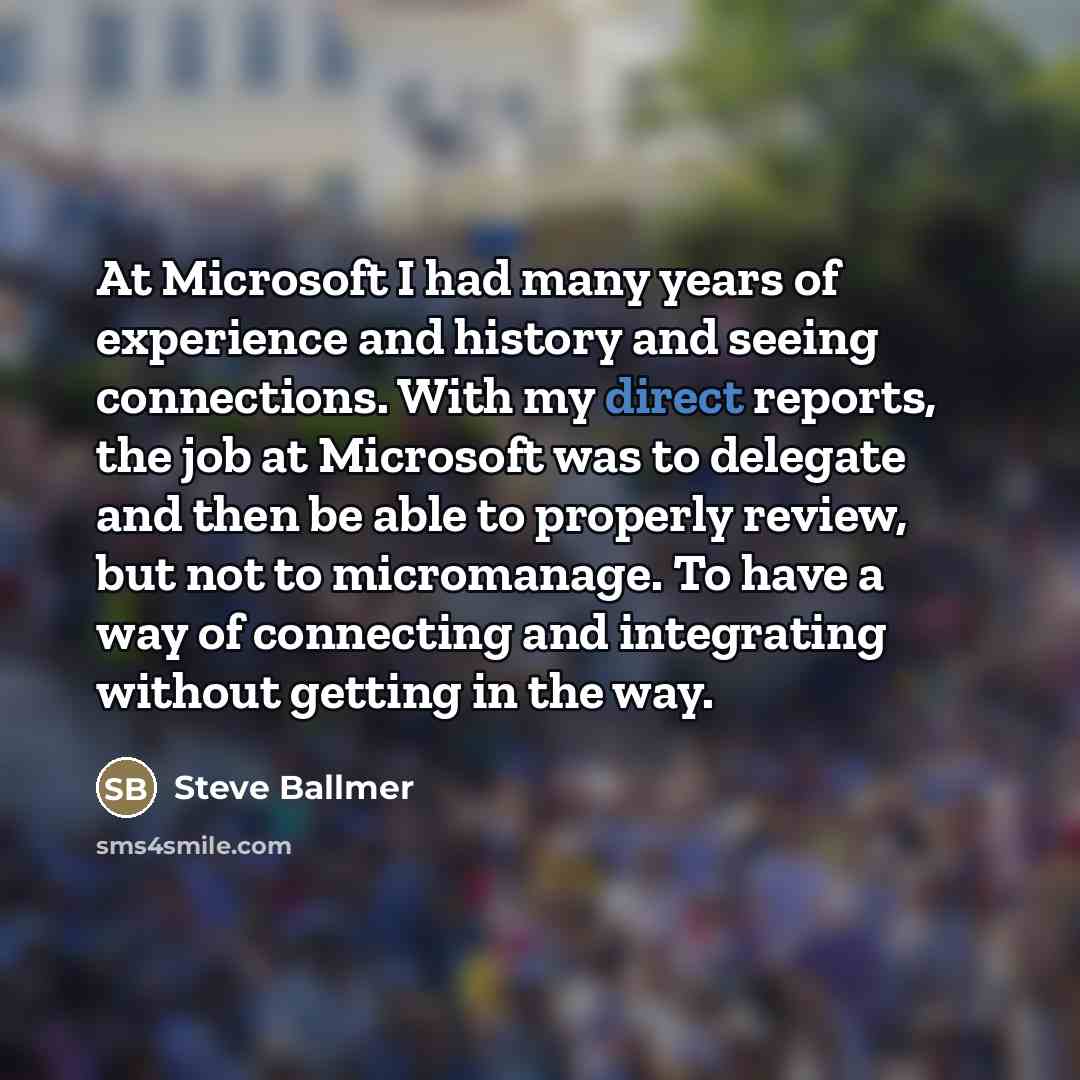 “At Microsoft I had many years of experience and history…” quote by Steve Ballmer