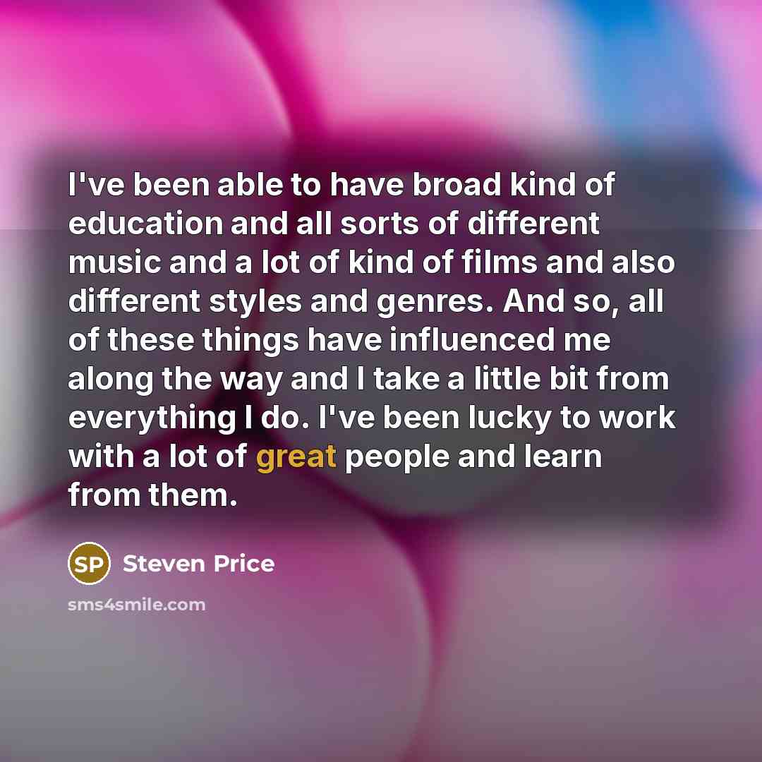 “I've been able to have broad kind of education and…” quote by Steven Price