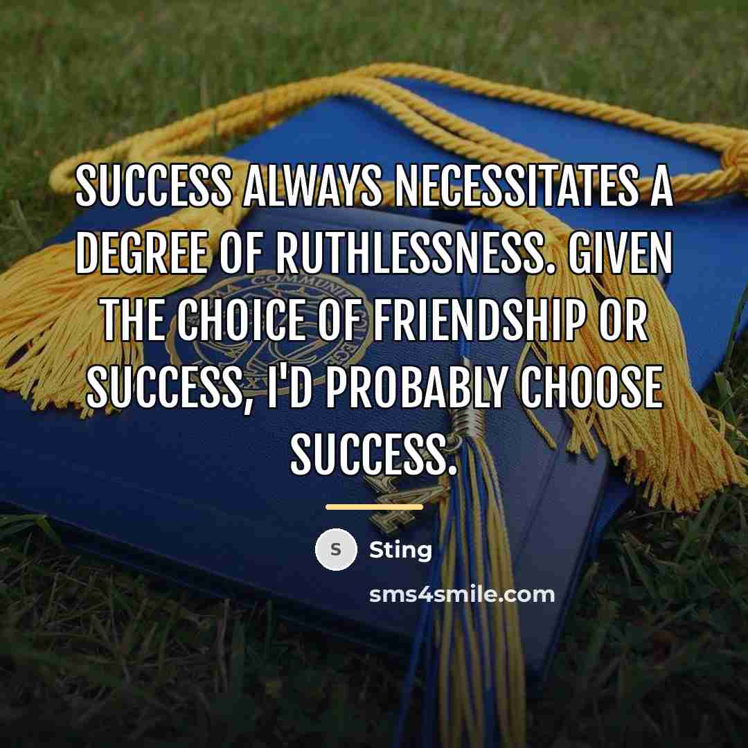 “Success always necessitates a degree of ruthlessness. Given the choice…” quote by Sting