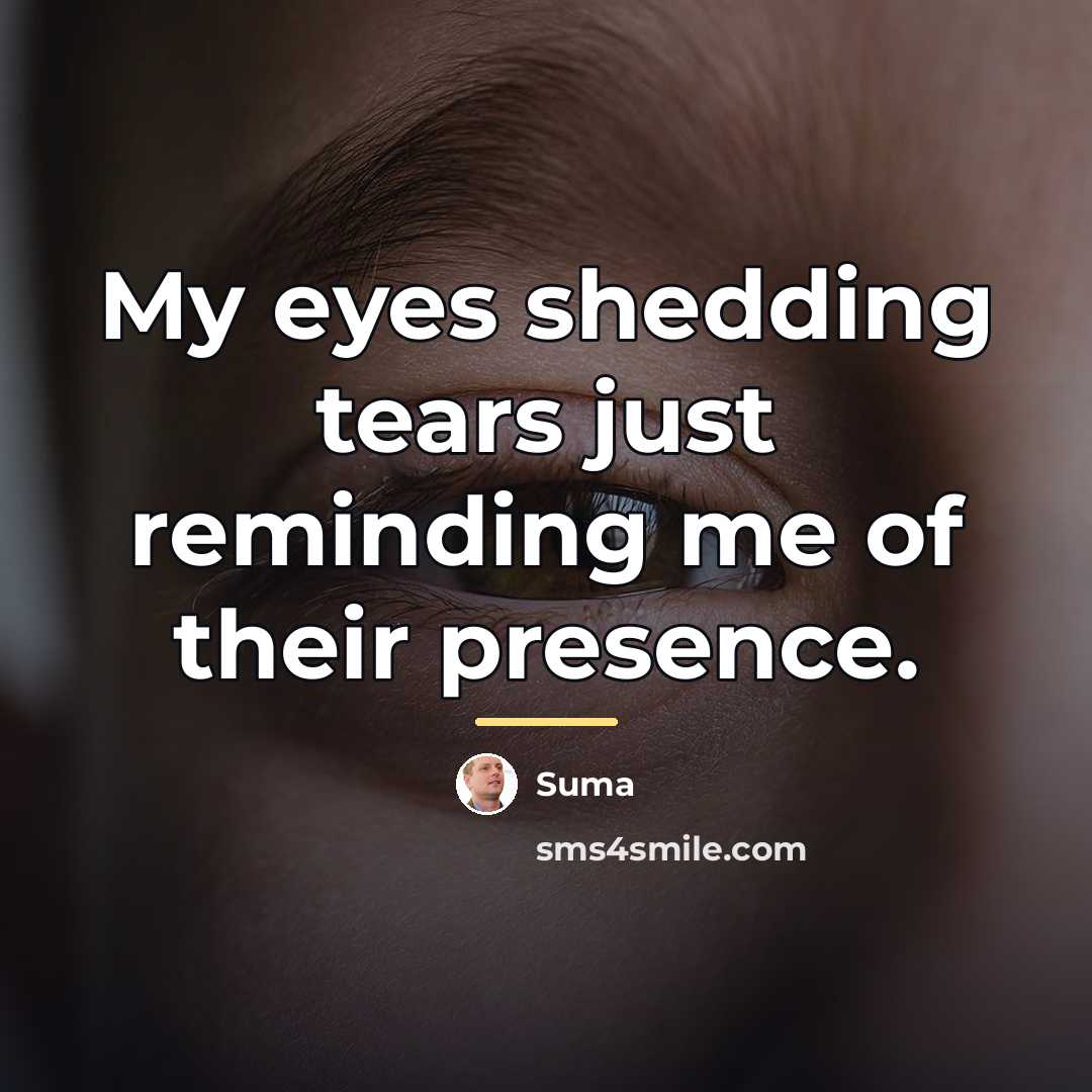 “My eyes shedding tears just reminding me of their presence.…” quote by Suma