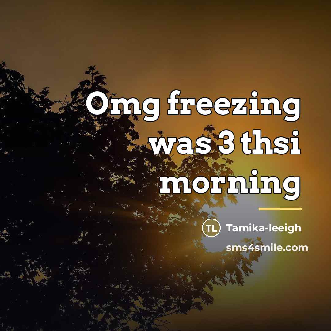 “Omg freezing was 3 thsi morning…” quote by Tamika-leeigh