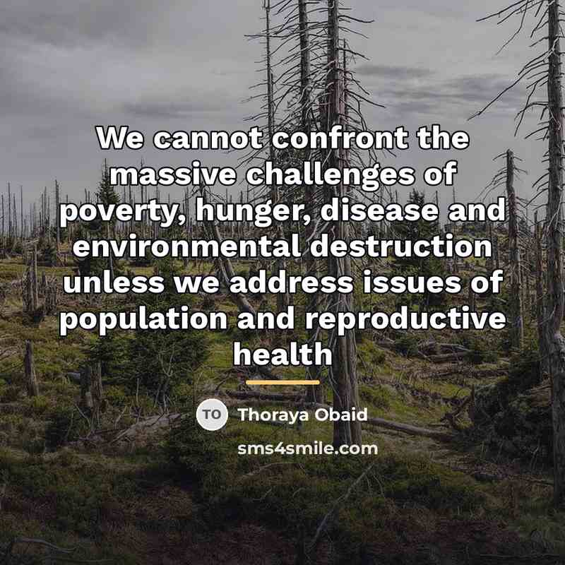 “We cannot confront the massive challenges of poverty, hunger, disease…” quote by Thoraya Obaid