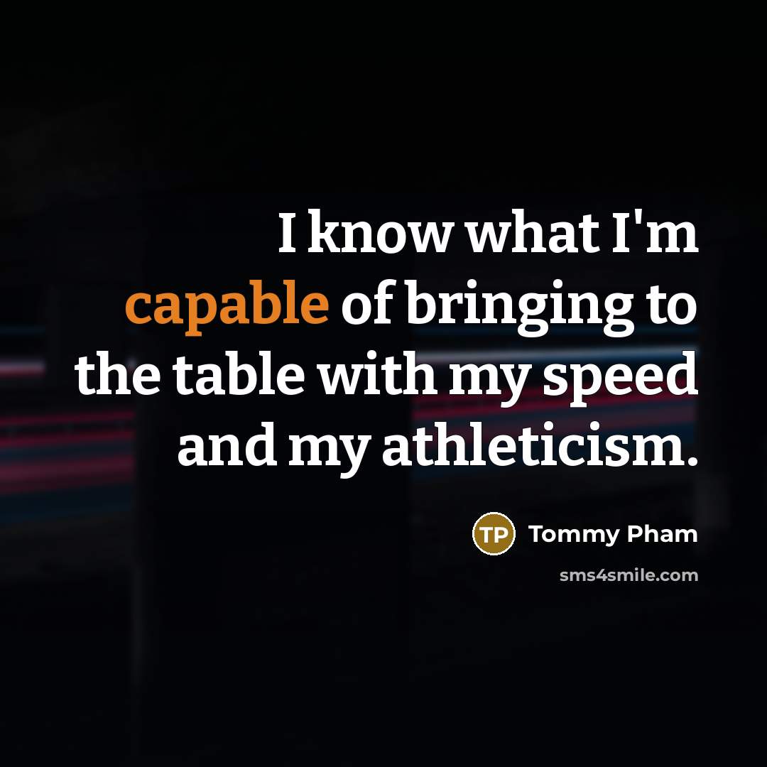 “I know what I'm capable of bringing to the table…” quote by Tommy Pham