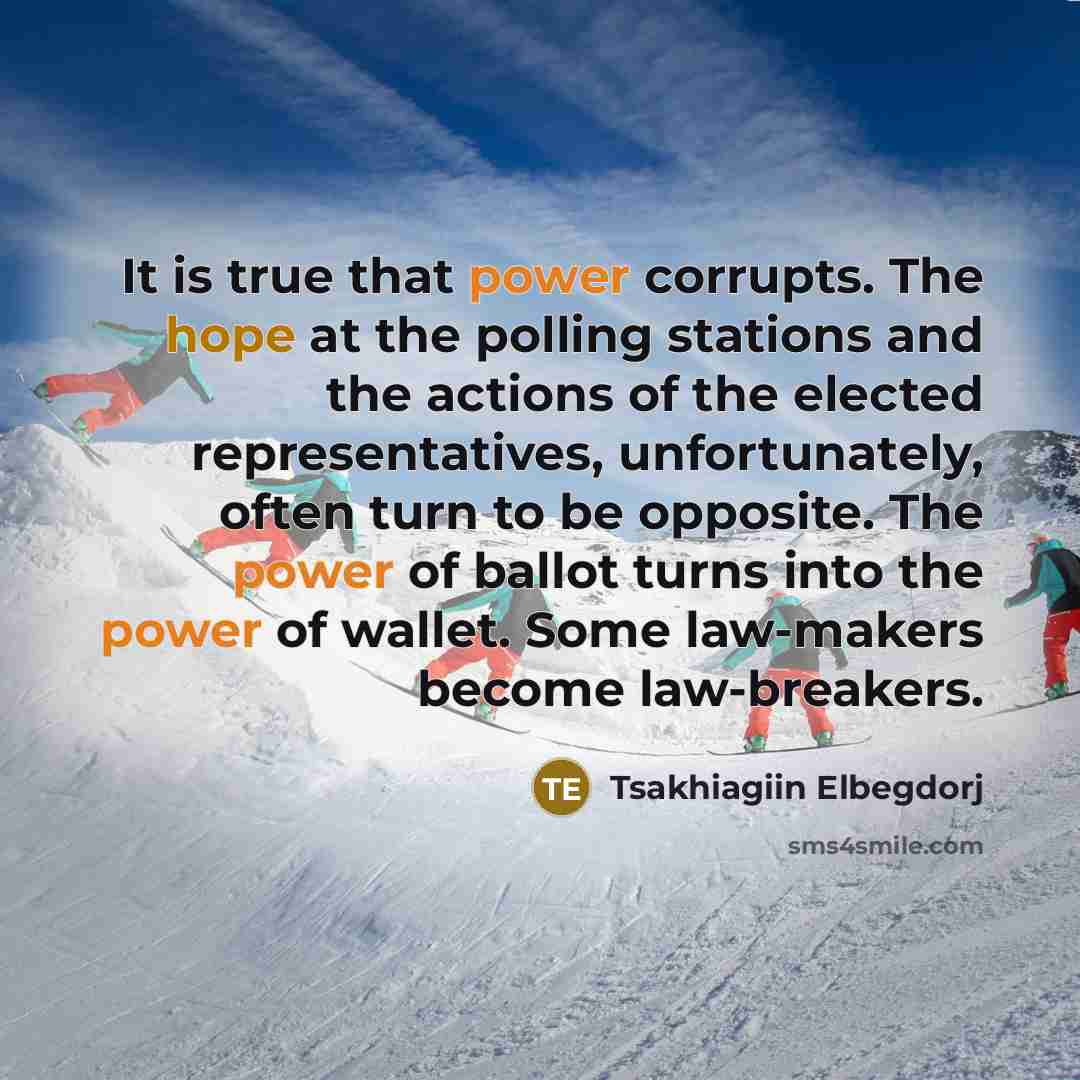“It is true that power corrupts. The hope at the…” quote by Tsakhiagiin Elbegdorj