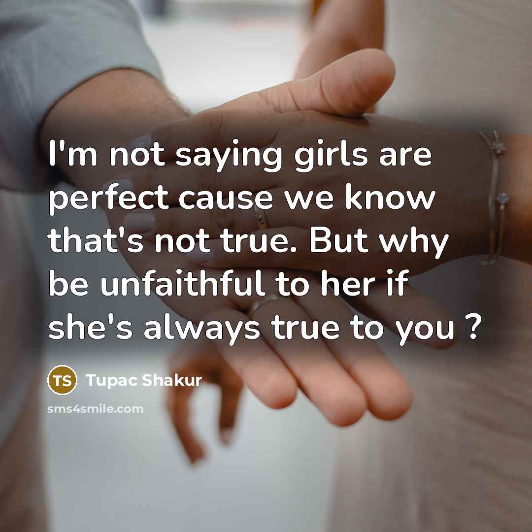 “I'm not saying girls are perfect cause we know that's…” quote by Tupac Shakur