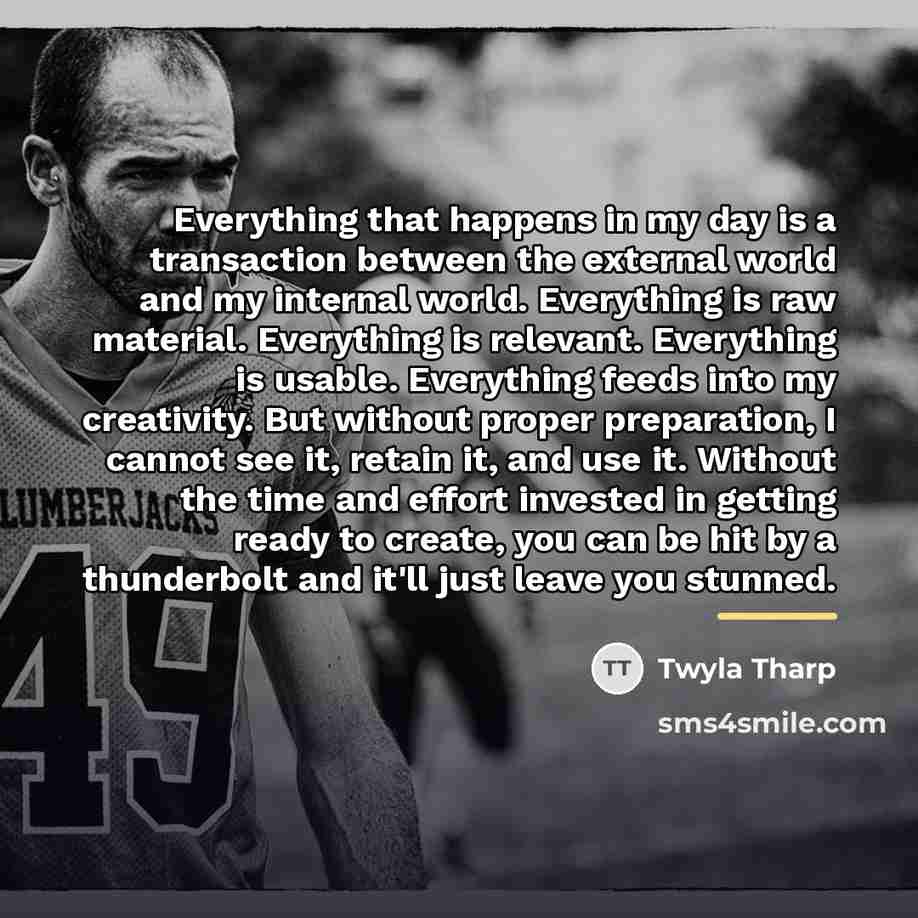 “Everything that happens in my day is a transaction between…” quote by Twyla Tharp