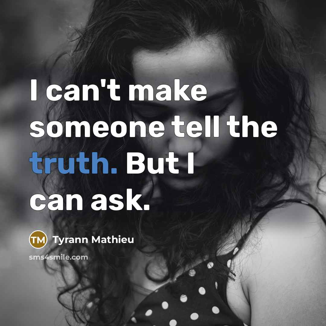“I can't make someone tell the truth. But I can…” quote by Tyrann Mathieu