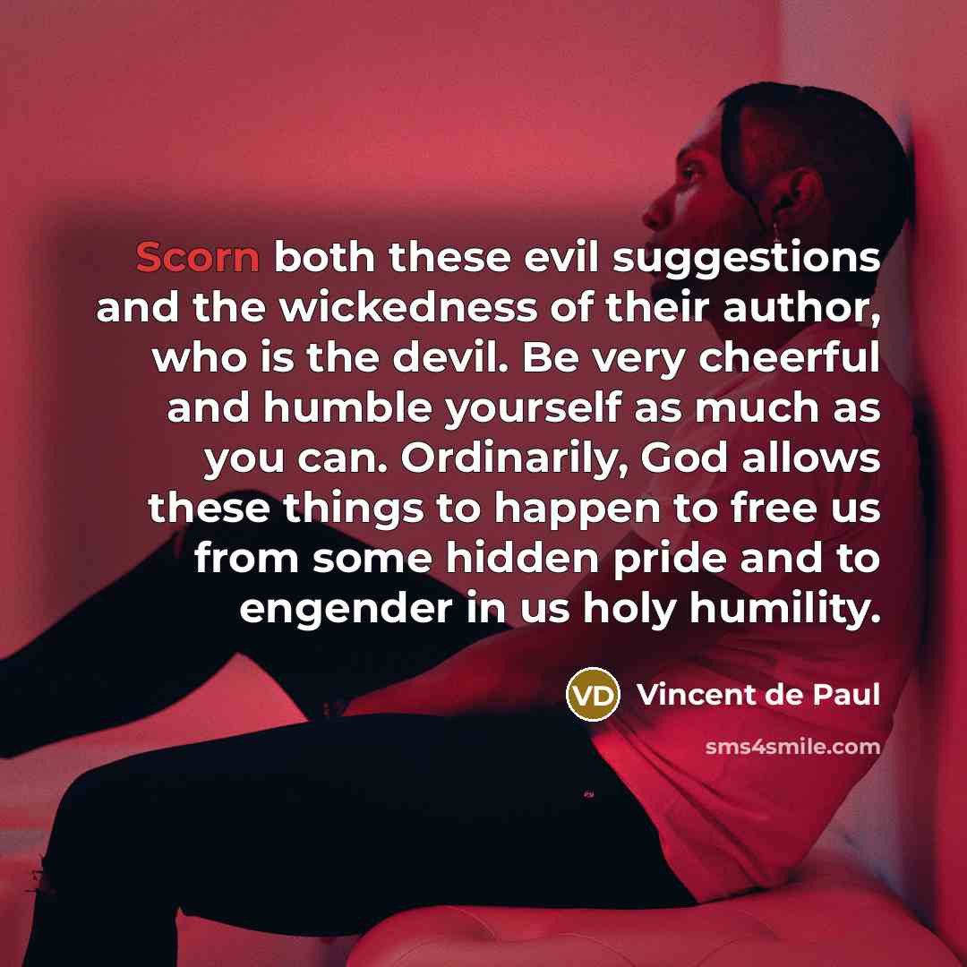 “Scorn both these evil suggestions and the wickedness of their…” quote by Vincent de Paul