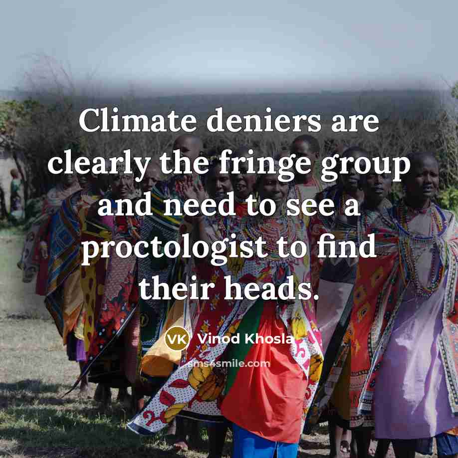 “Climate deniers are clearly the fringe group and need to…” quote by Vinod Khosla