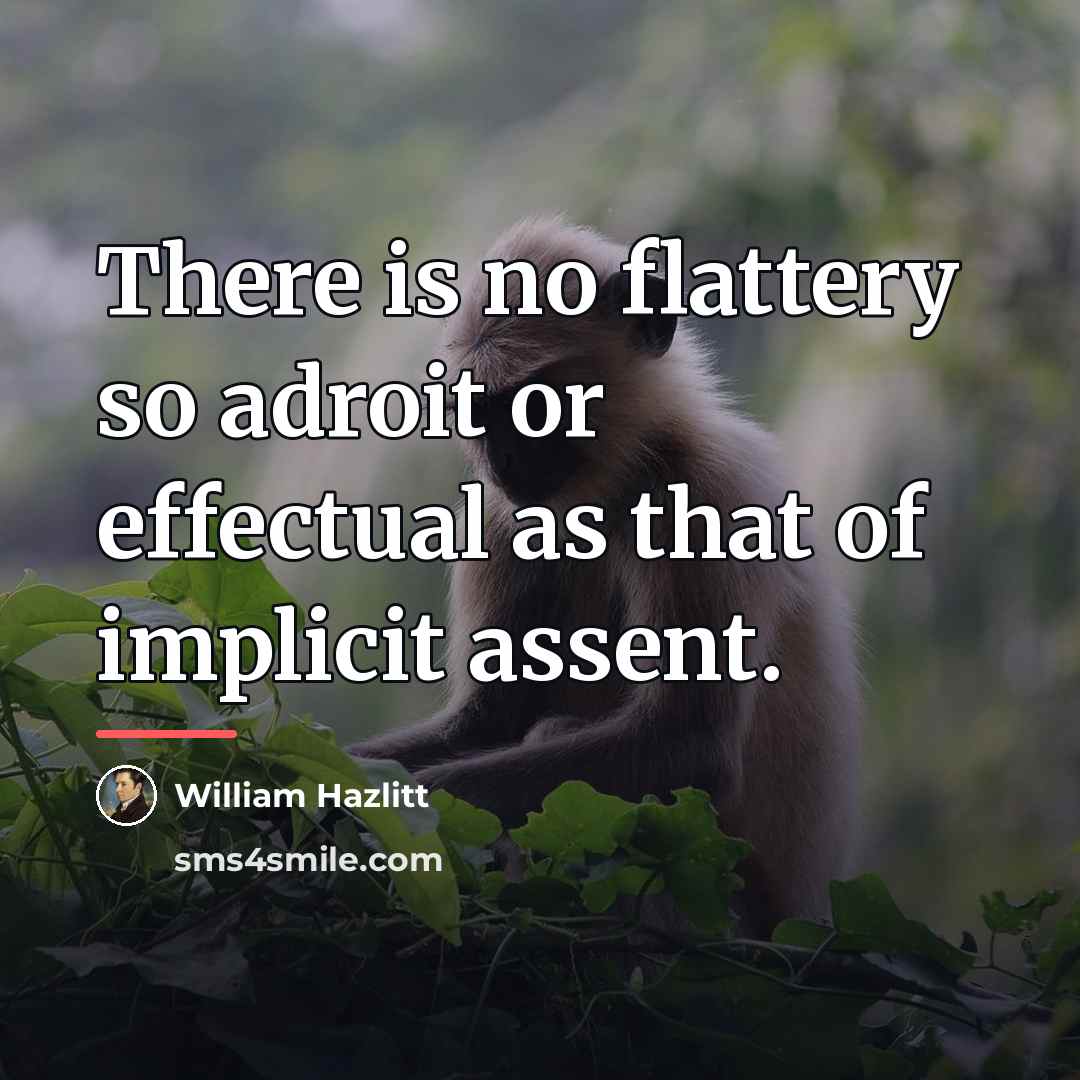 “There is no flattery so adroit or effectual as that…” quote by William Hazlitt