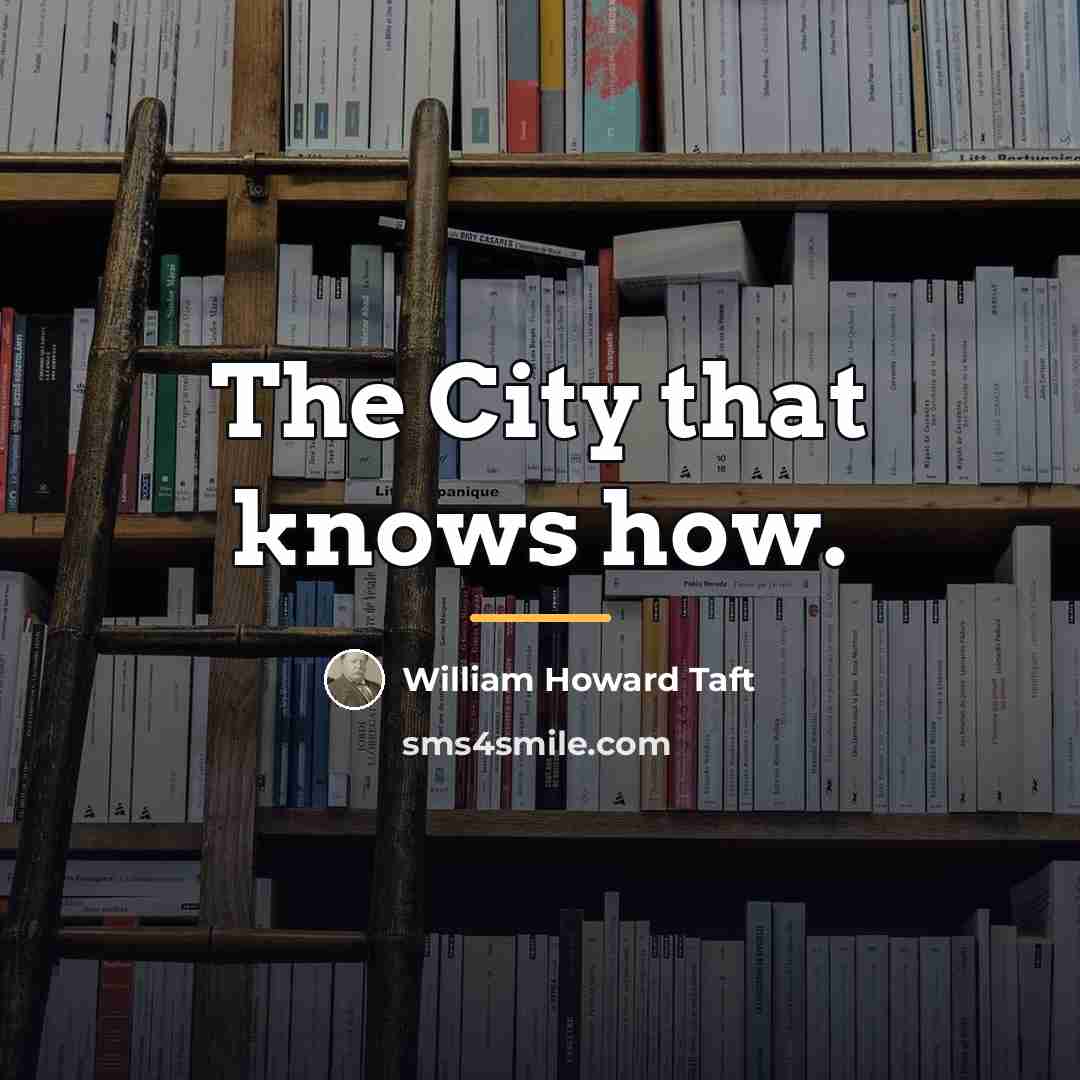 “The City that knows how.…” quote by William Howard Taft