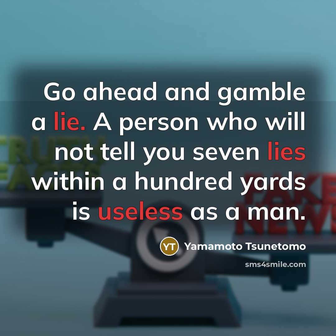 “Go ahead and gamble a lie. A person who will…” quote by Yamamoto Tsunetomo