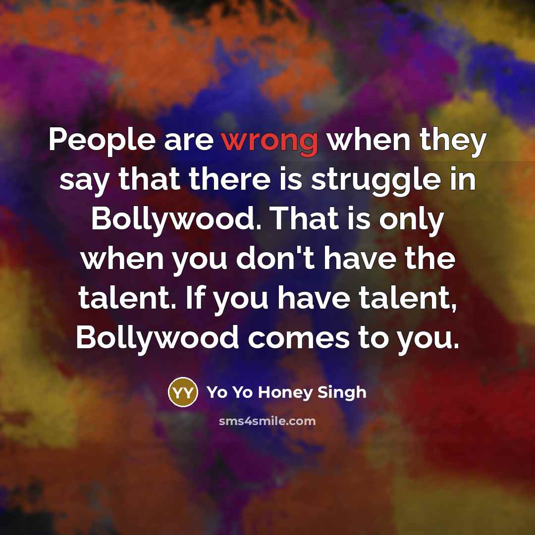 “People are wrong when they say that there is struggle…” quote by Yo Yo Honey Singh