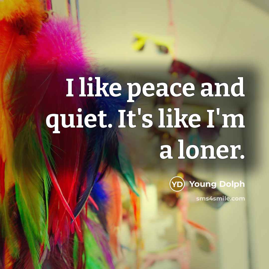 “I like peace and quiet. It's like I'm a loner.…” quote by Young Dolph