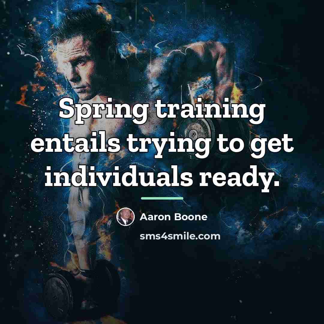 “Spring training entails trying to get individuals ready.…” quote by Aaron Boone