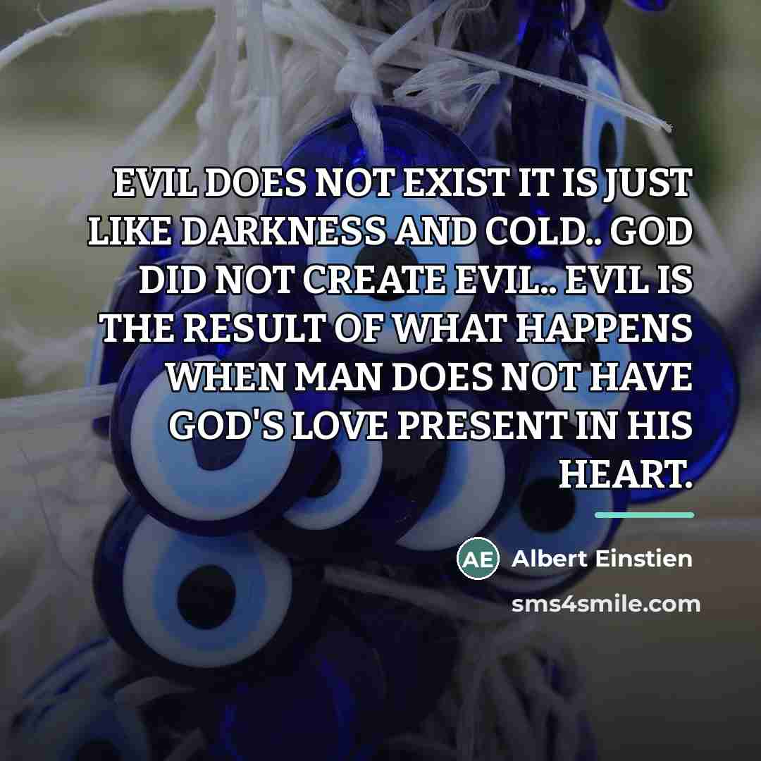 “EVIL DOES NOT EXIST IT IS JUST LIKE DARKNESS AND…” quote by Albert Einstien