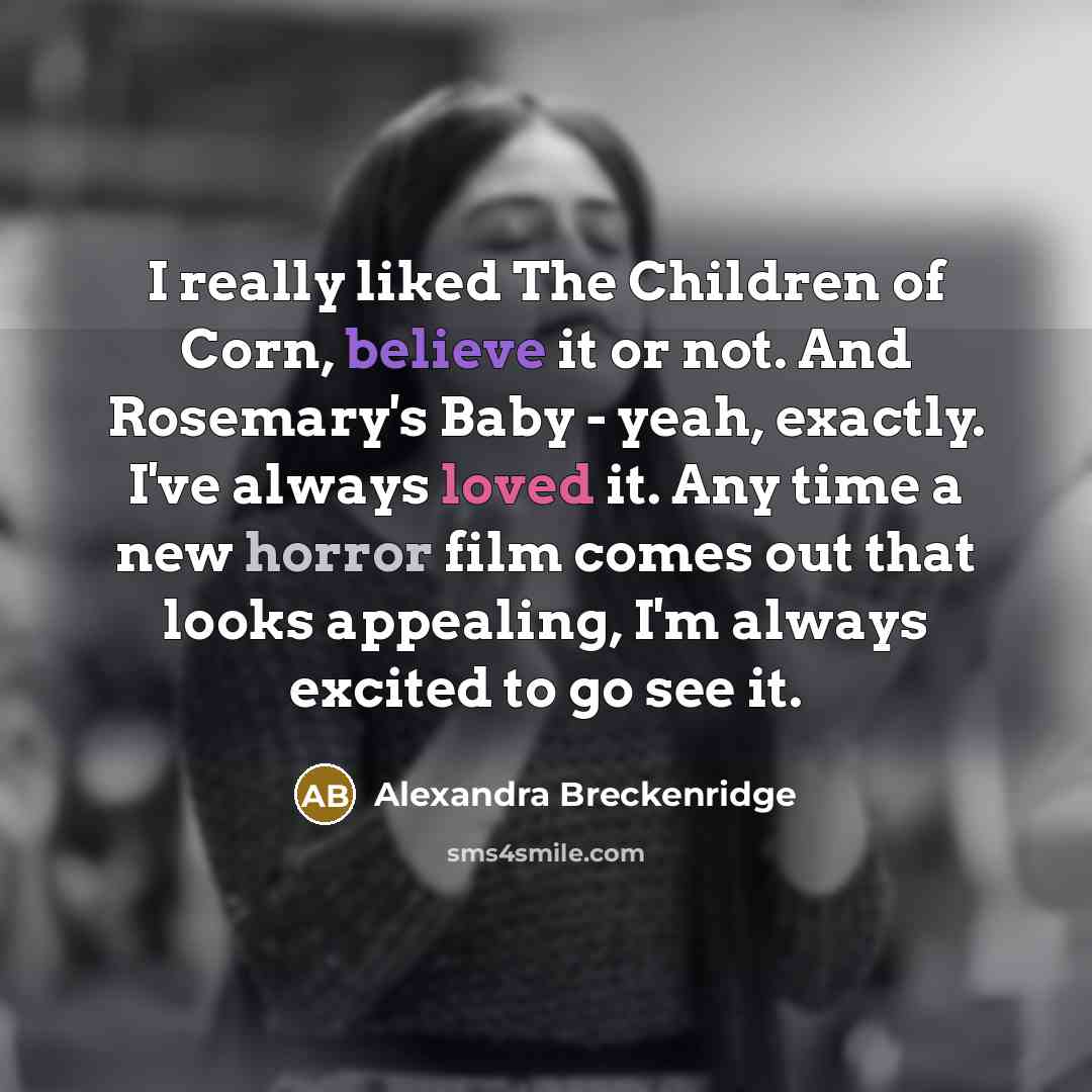“I really liked The Children of Corn, believe it or…” quote by Alexandra Breckenridge