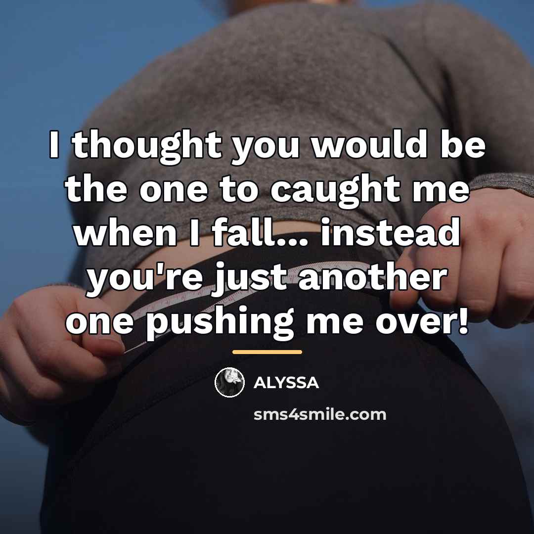 “I thought you would be the one to caught me…” quote by Alyssa