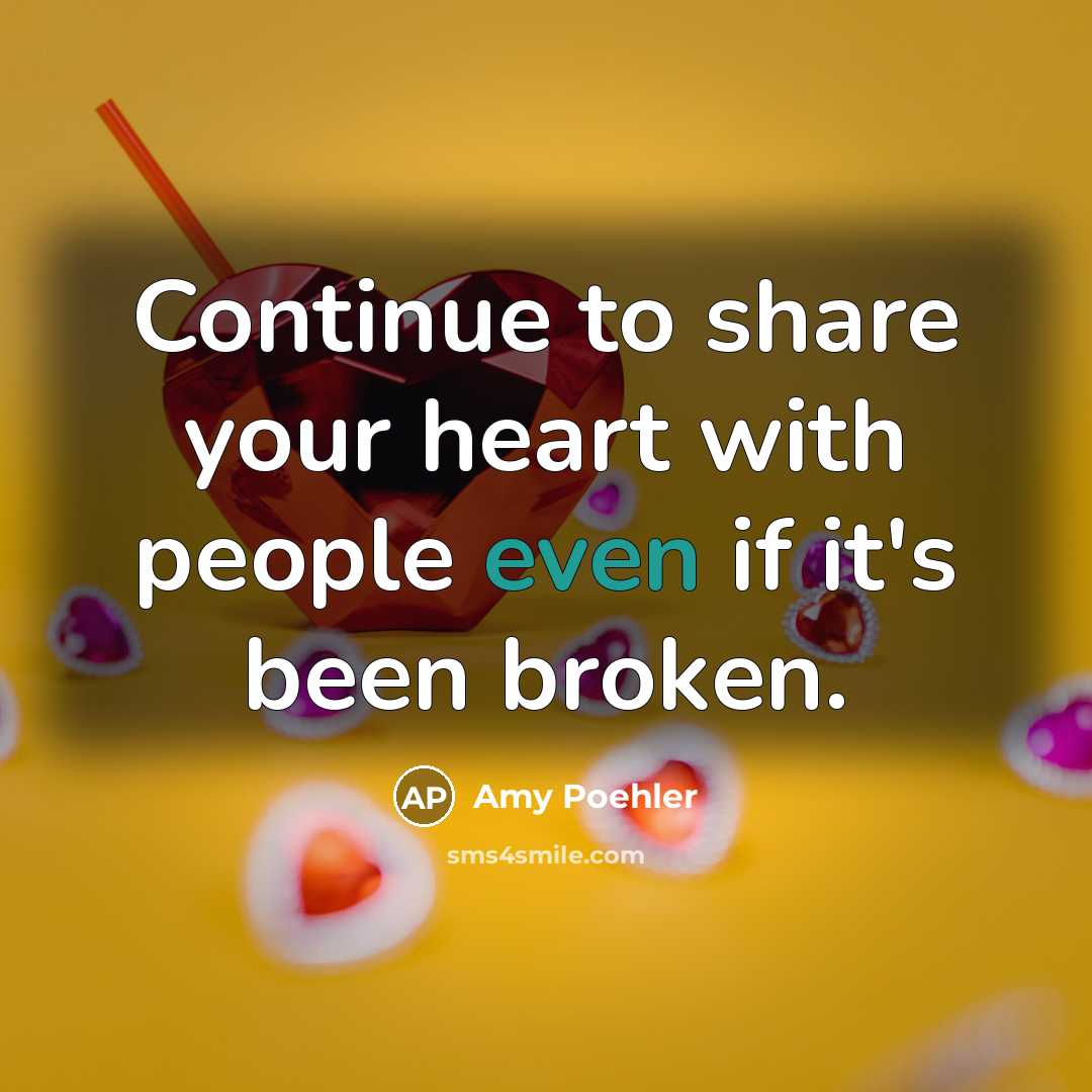 “Continue to share your heart with people even if it's…” quote by Amy Poehler