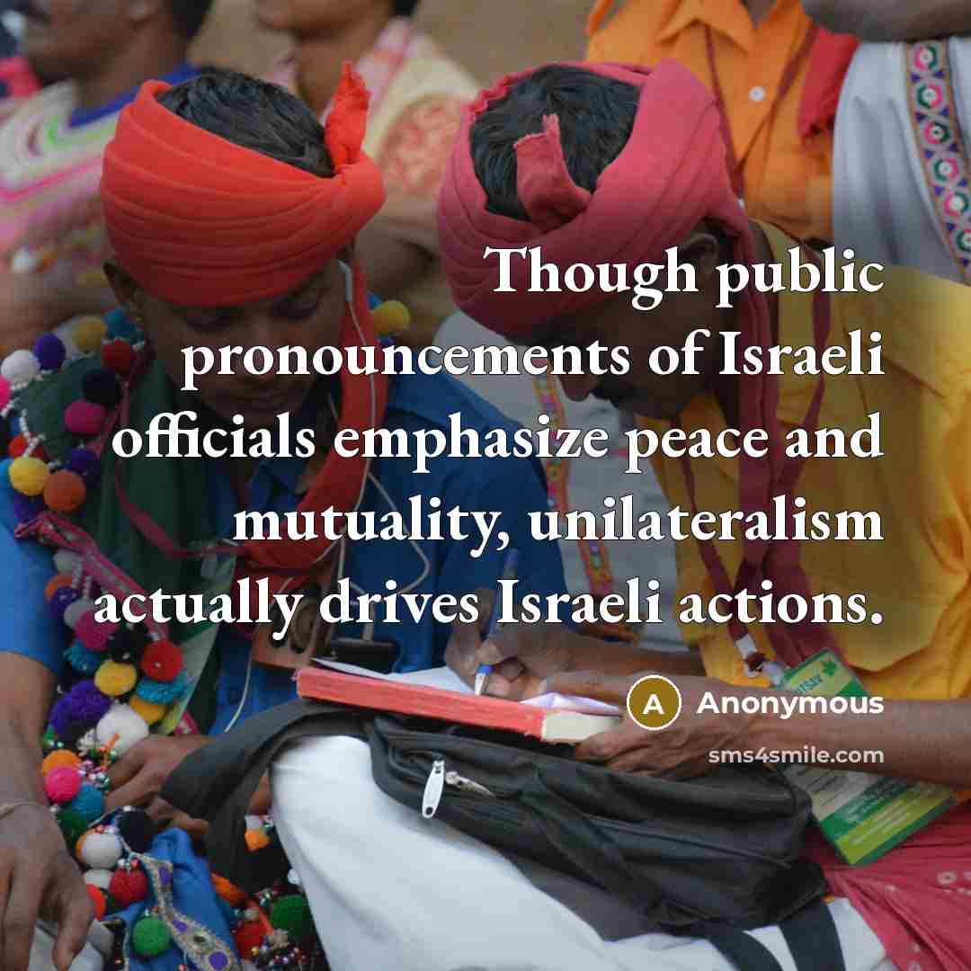 “Though public pronouncements of Israeli officials emphasize peace and mutuality,…” quote by Anonymous