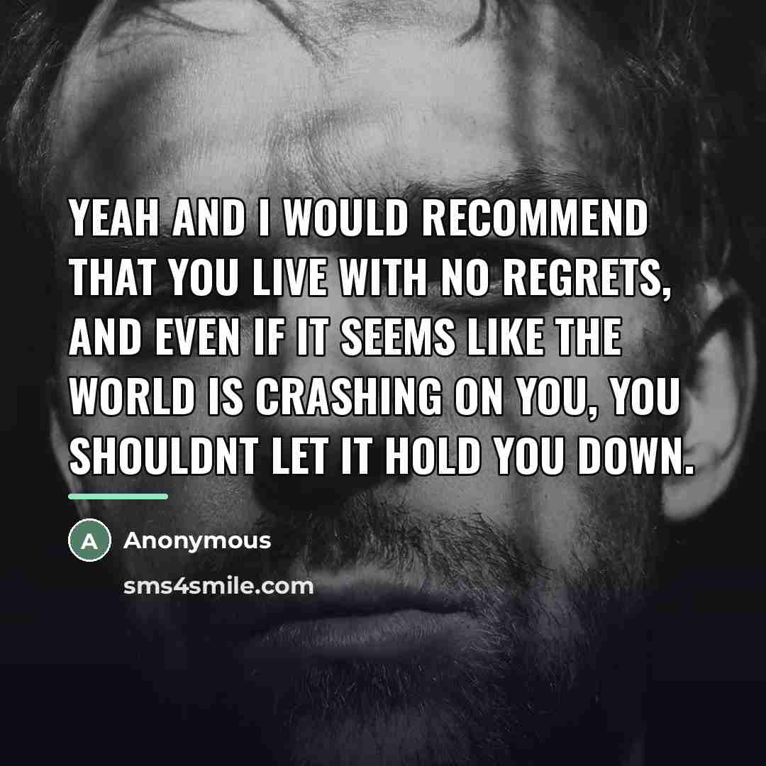 “Yeah and I would recommend that you live with no…” quote by Anonymous