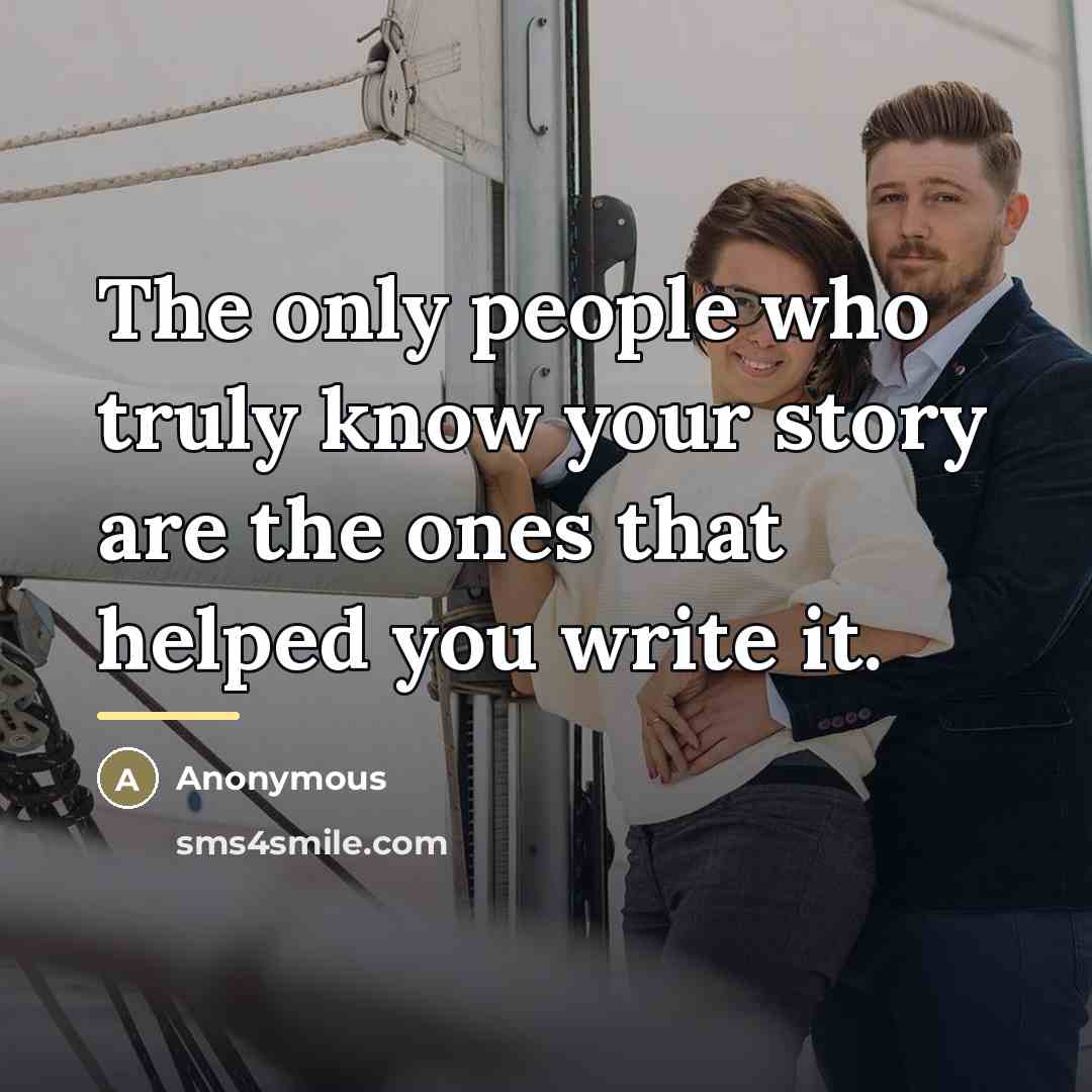 “The only people who truly know your story are the…” quote by Anonymous
