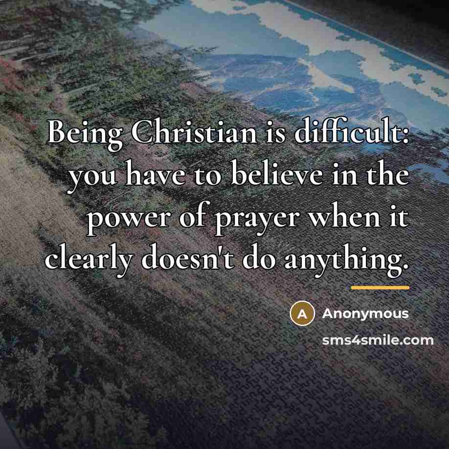 “Being Christian is difficult: you have to believe in the…” quote by Anonymous