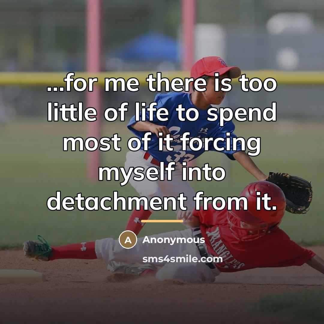 “...for me there is too little of life to spend…” quote by Anonymous