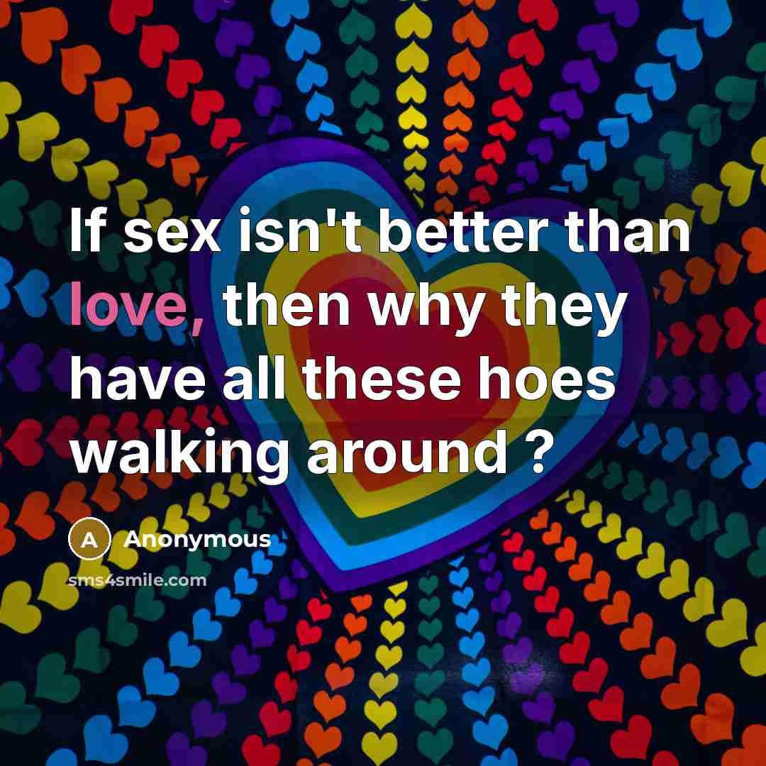 “If sex isn't better than love, then why they have…” quote by Anonymous