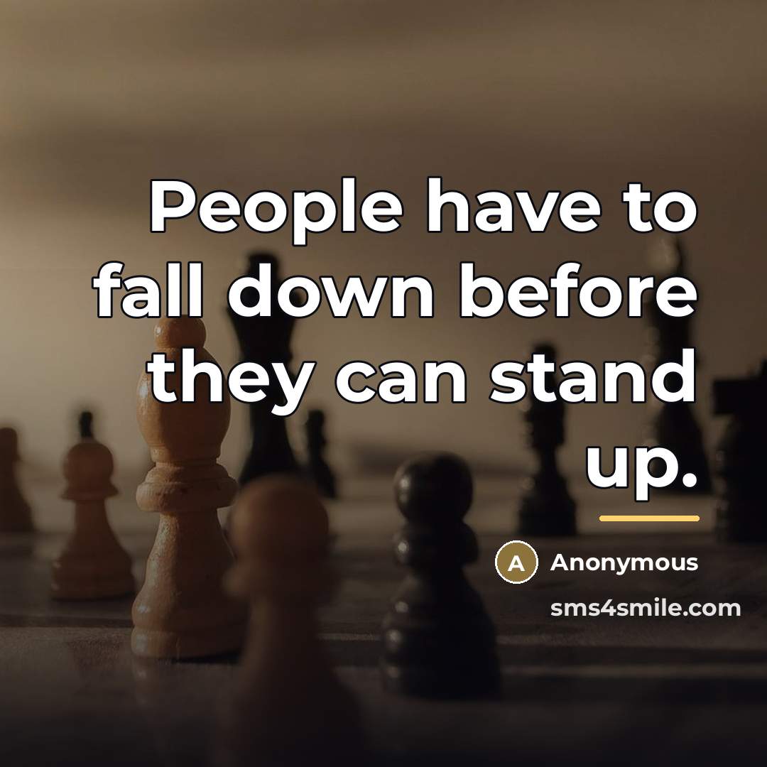 “People have to fall down before they can stand up.…” quote by Anonymous